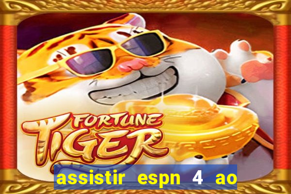 assistir espn 4 ao vivo gratis